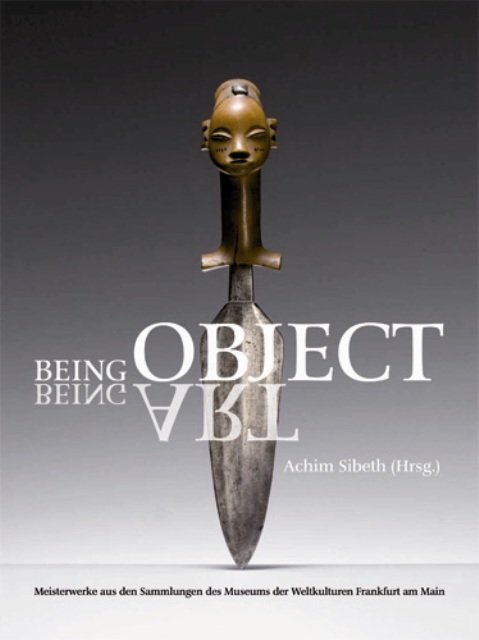 Being Object. Masterpieces from the collections of the museum of world Culture Frankfurt am Main